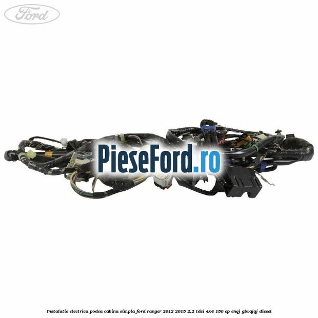 Instalatie electrica podea cabina simpla Ford Ranger 2012-2015 2.2 TDCi 4x4 150 cp ENQJ, GBVAJQJ diesel