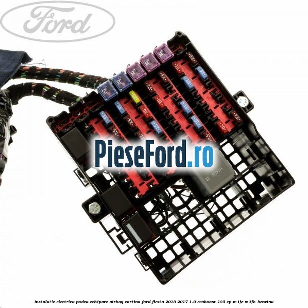 Instalatie electrica podea echipare airbag cortina Ford Fiesta 2013-2017 1.0 EcoBoost 125 cp M1JE, M1JH benzina