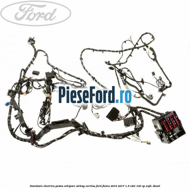 Instalatie electrica podea echipare airbag cortina Ford Fiesta 2013-2017 1.5 TDCi 100 cp XUJH diesel