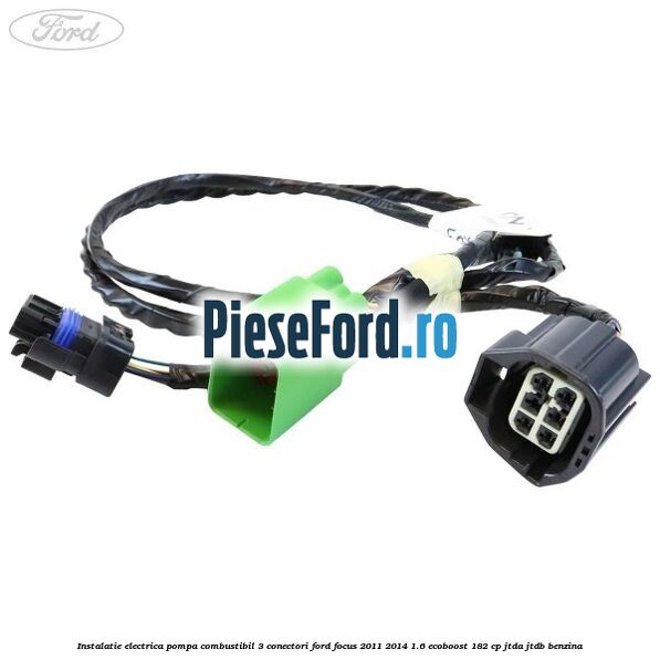 Instalatie electrica pompa combustibil 3 conectori Ford Focus 2011-2014 1.6 EcoBoost 182 cp JTDA, JTDB benzina