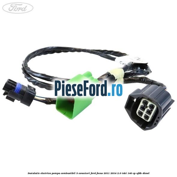Instalatie electrica pompa combustibil 3 conectori Ford Focus 2011-2014 2.0 TDCi 140 cp UFDB diesel