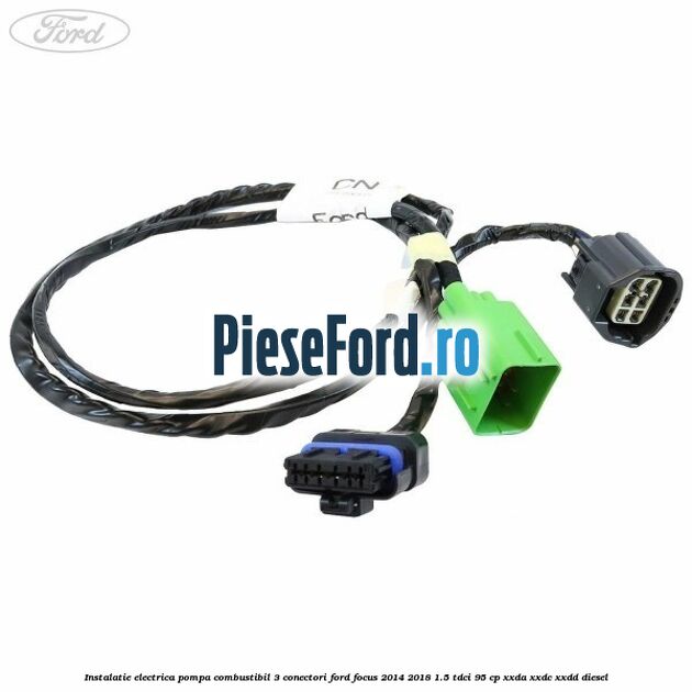 Instalatie electrica pompa combustibil 3 conectori Ford Focus 2014-2018 1.5 TDCi 95 cp XXDA, XXDC, XXDD diesel
