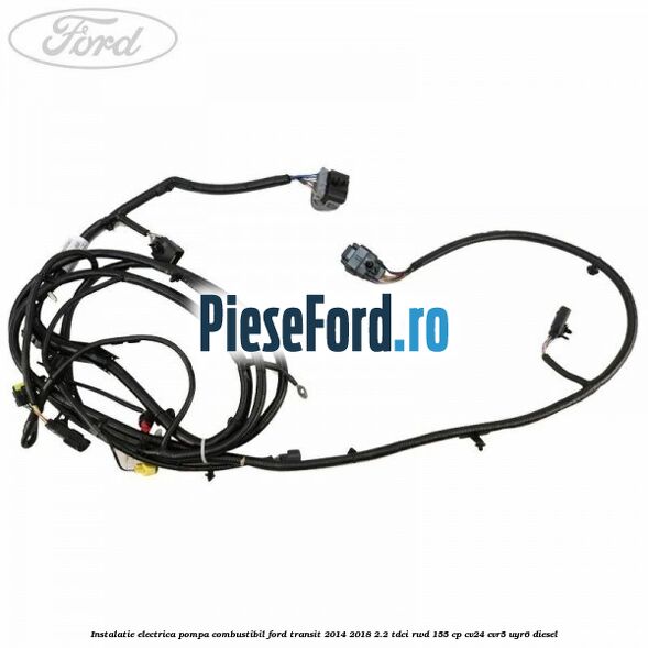 Instalatie electrica pompa combustibil Ford Transit 2014-2018 2.2 TDCi RWD 155 cp CV24, CVR5, UYR6 diesel