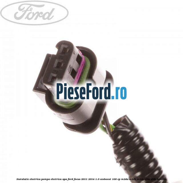Instalatie electrica pompa electrica apa Ford Focus 2011-2014 1.0 EcoBoost 100 cp M2DA, M2DB, M2DC, SFDA, SFDB benzina