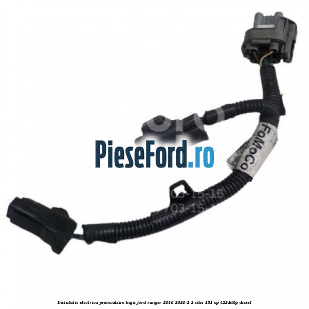 Instalatie electrica preincalzire bujii Ford Ranger 2016-2020 2.2 TDCi 131 cp T22DD0P diesel
