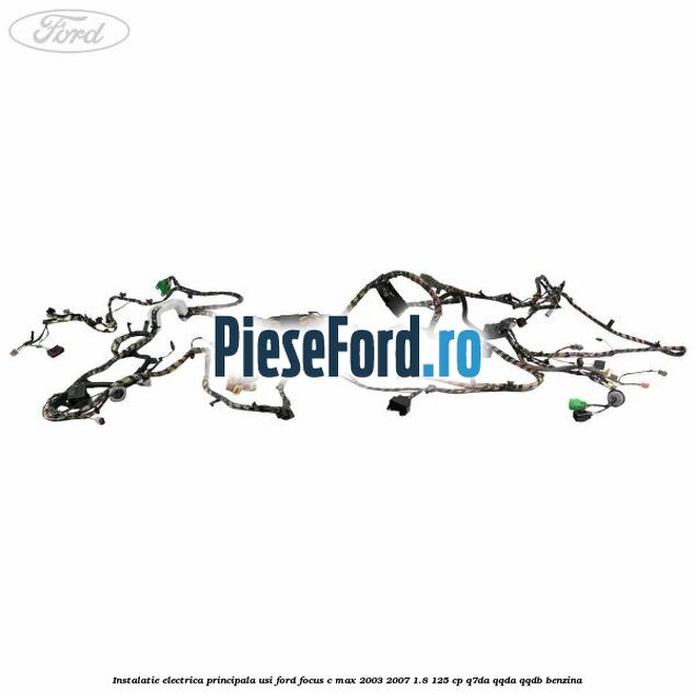 Instalatie electrica principala usi Ford Focus C-Max 2003-2007 1.8 125 cp Q7DA, QQDA, QQDB benzina