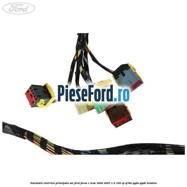 Instalatie electrica principala usi Ford Focus C-Max 2003-2007 1.8 125 cp Instalatie electrica principala usi Ford Focus C-Max 2003-2007 1.8 125 cp Q7DA, QQDA, QQDB benzina