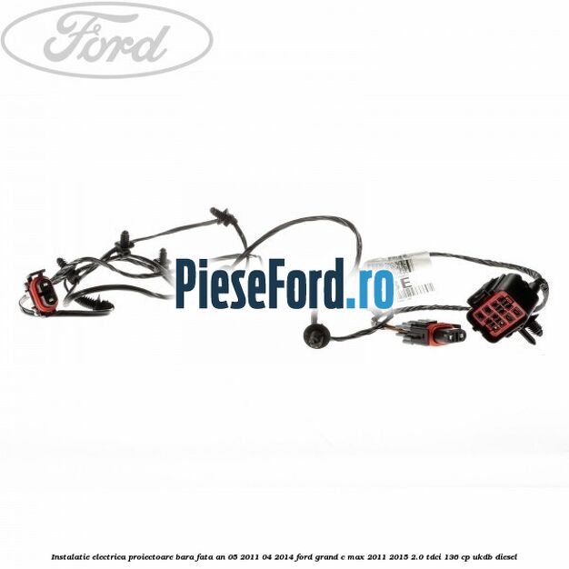 Instalatie electrica proiectoare bara fata an 05/2011-04/2014 Ford Grand C-Max 2011-2015 2.0 TDCi 136 cp UKDB diesel