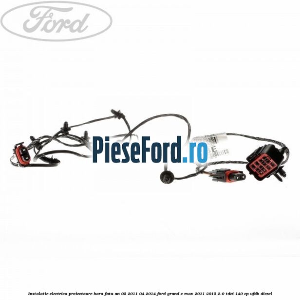 Instalatie electrica proiectoare bara fata an 05/2011-04/2014 Ford Grand C-Max 2011-2015 2.0 TDCi 140 cp UFDB diesel