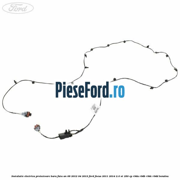 Instalatie electrica proiectoare bara fata an 06/2012-04/2013 Ford Focus 2011-2014 2.0 ST 250 cp R9DA, R9DB, R9DC, R9DD benzina