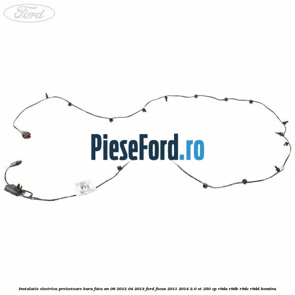 Instalatie electrica proiectoare bara fata an 06/2012-04/2013 Ford Focus 2011-2014 2.0 ST 250 cp R9DA, R9DB, R9DC, R9DD benzina