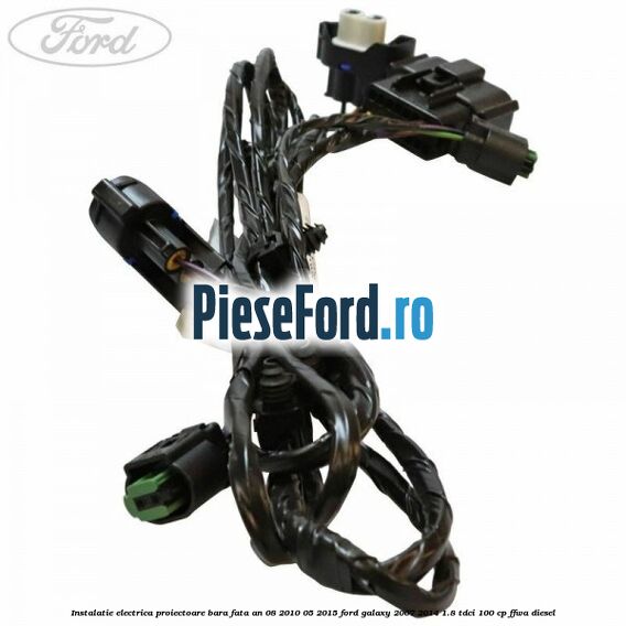 Instalatie electrica proiectoare bara fata an 08/2010-05/2015 Ford Galaxy 2007-2014 1.8 TDCi 100 cp FFWA diesel