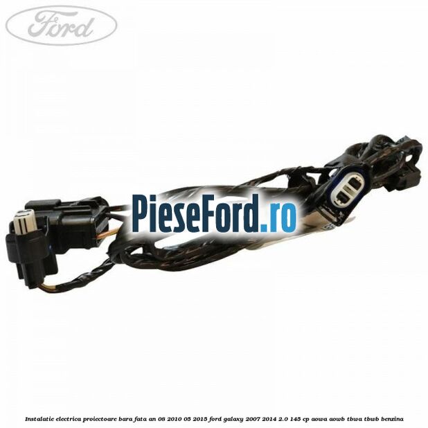 Instalatie electrica proiectoare bara fata an 08/2010-05/2015 Ford Galaxy 2007-2014 2.0 145 cp AOWA, AOWB, TBWA, TBWB benzina