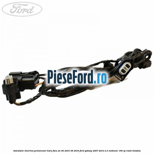 Instalatie electrica proiectoare bara fata an 08/2010-05/2015 Ford Galaxy 2007-2014 2.0 EcoBoost 199 cp Instalatie electrica proiectoare bara fata an 08/2010-05/2015 Ford Galaxy 2007-2014 2.0 EcoBoost 199 cp TNWB benzina