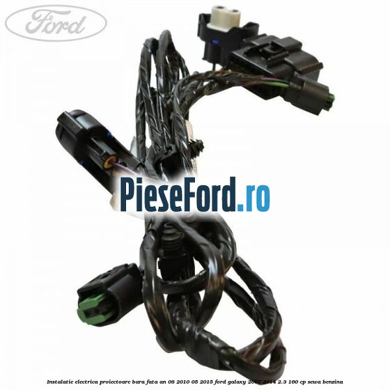 Instalatie electrica proiectoare bara fata an 08/2010-05/2015 Ford Galaxy 2007-2014 2.3 160 cp SEWA benzina
