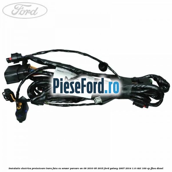 Instalatie electrica proiectoare bara fata cu senzor parcare an 08/2010-05/2015 Ford Galaxy 2007-2014 1.8 TDCi 100 cp FFWA diesel
