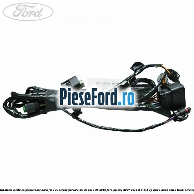 Instalatie electrica proiectoare bara fata cu senzor parcare an 08/2010-05/2015 Ford Galaxy 2007-2014 2.0 145 cp AOWA, AOWB, TBWA, TBWB benzina