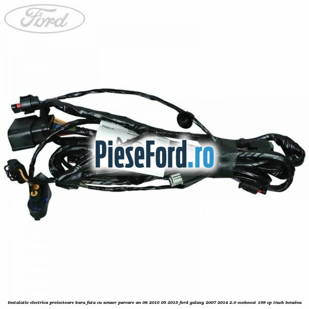 Instalatie electrica proiectoare bara fata cu senzor parcare an 08/2010-05/2015 Ford Galaxy 2007-2014 2.0 EcoBoost 199 cp TNWB benzina