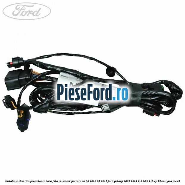 Instalatie electrica proiectoare bara fata cu senzor parcare an 08/2010-05/2015 Ford Galaxy 2007-2014 2.0 TDCi 115 cp KLWA, TYWA diesel
