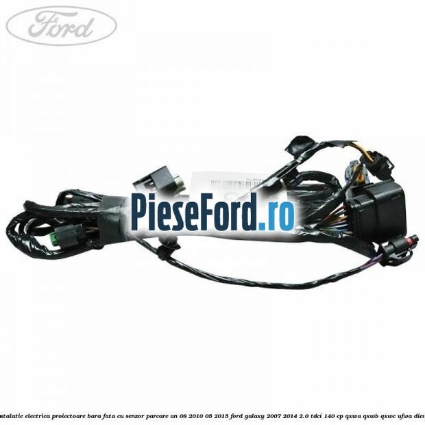 Instalatie electrica proiectoare bara fata cu senzor parcare an 08/2010-05/2015 Ford Galaxy 2007-2014 2.0 TDCi 140 cp Instalatie electrica proiectoare bara fata cu senzor parcare an 08/2010-05/2015 Ford Galaxy 2007-2014 2.0 TDCi 140 cp QXWA, QXWB, QXWC, UFWA diesel