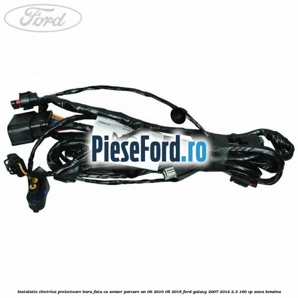 Instalatie electrica proiectoare bara fata cu senzor parcare an 08/2010-05/2015 Ford Galaxy 2007-2014 2.3 160 cp SEWA benzina