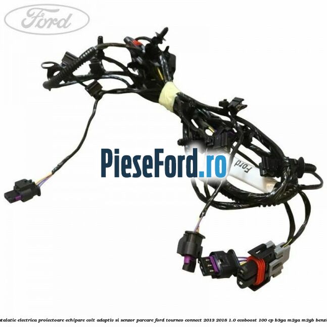 Instalatie electrica proiectoare echipare colt adaptiv si senzor parcare Ford Tourneo Connect 2013-2018 1.0 EcoBoost 100 cp B3GA, M2GA, M2GB benzina