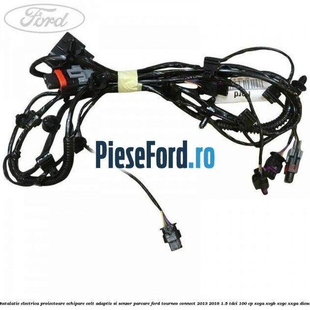 Instalatie electrica proiectoare echipare colt adaptiv si senzor parcare Ford Tourneo Connect 2013-2018 1.5 TDCi 100 cp XVGA, XVGB, XVGC, XXGA diesel