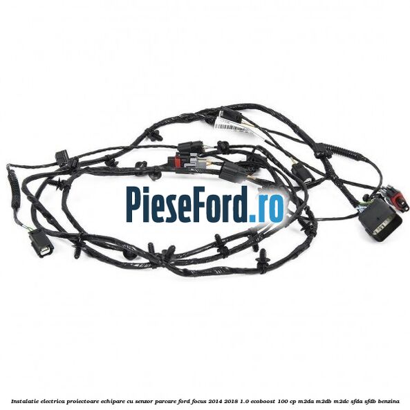 Instalatie electrica proiectoare echipare cu senzor parcare Ford Focus 2014-2018 1.0 EcoBoost 100 cp M2DA, M2DB, M2DC, SFDA, SFDB benzina