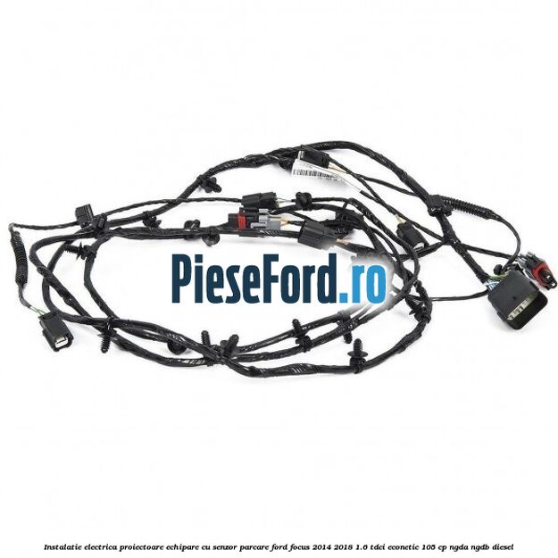 Instalatie electrica proiectoare echipare cu senzor parcare Ford Focus 2014-2018 1.6 TDCi ECOnetic 105 cp NGDA, NGDB diesel