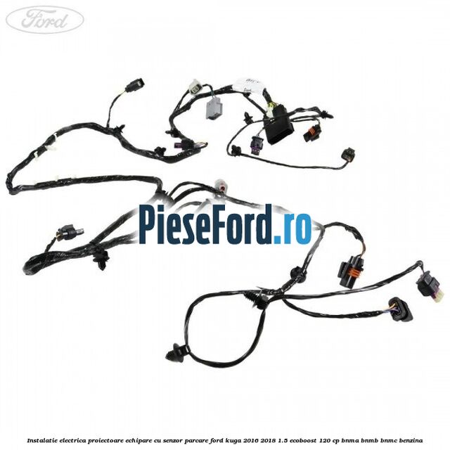 Instalatie electrica proiectoare echipare cu senzor parcare Ford Kuga 2016-2018 1.5 EcoBoost 120 cp BNMA, BNMB, BNMC benzina