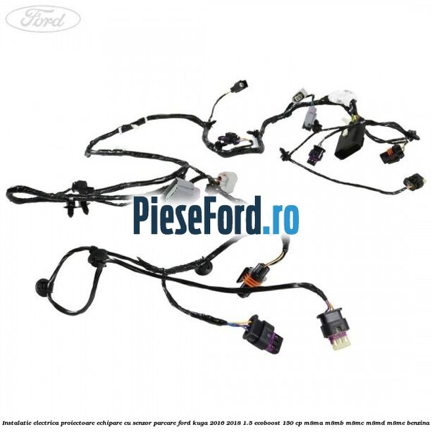 Instalatie electrica proiectoare echipare cu senzor parcare Ford Kuga 2016-2018 1.5 EcoBoost 150 cp Instalatie electrica proiectoare echipare cu senzor parcare Ford Kuga 2016-2018 1.5 EcoBoost 150 cp M8MA, M8MB, M8MC, M8MD, M8ME benzina