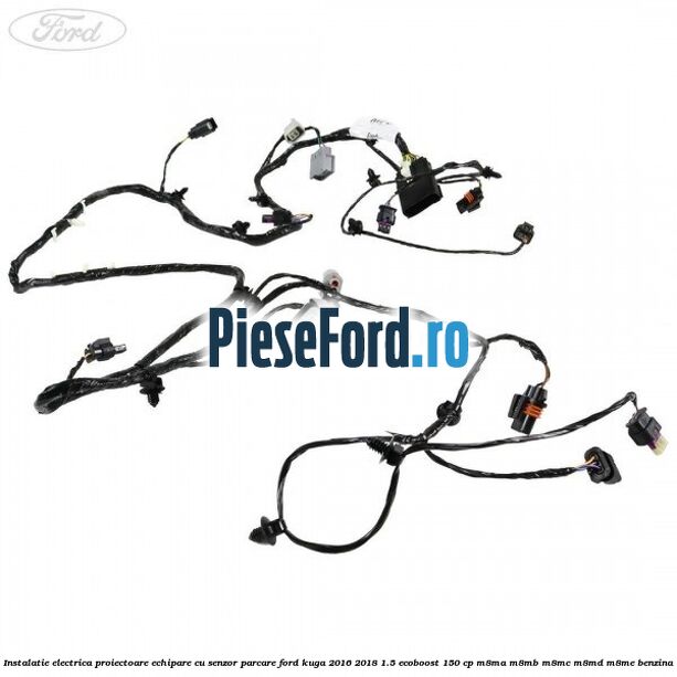 Instalatie electrica proiectoare echipare cu senzor parcare Ford Kuga 2016-2018 1.5 EcoBoost 150 cp Instalatie electrica proiectoare echipare cu senzor parcare Ford Kuga 2016-2018 1.5 EcoBoost 150 cp M8MA, M8MB, M8MC, M8MD, M8ME benzina