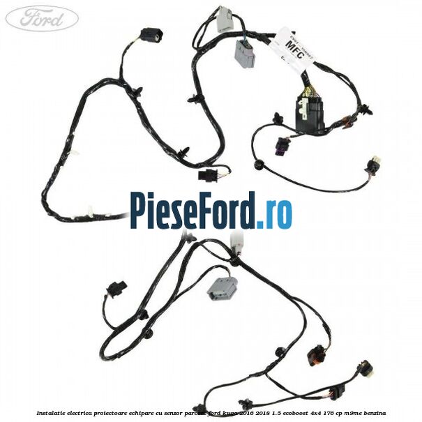 Instalatie electrica proiectoare echipare cu senzor parcare Ford Kuga 2016-2018 1.5 EcoBoost 4x4 176 cp M9ME benzina