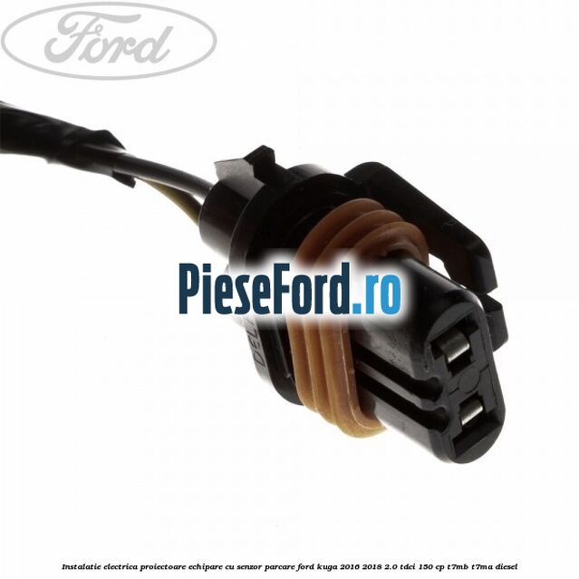 Instalatie electrica proiectoare echipare cu senzor parcare Ford Kuga 2016-2018 2.0 TDCi 150 cp Instalatie electrica proiectoare echipare cu senzor parcare Ford Kuga 2016-2018 2.0 TDCi 150 cp T7MB, T7MA diesel