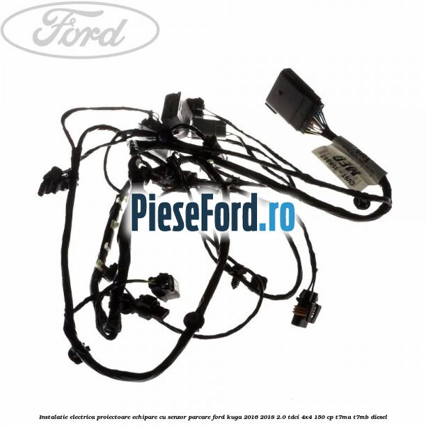 Instalatie electrica proiectoare echipare cu senzor parcare Ford Kuga 2016-2018 2.0 TDCi 4x4 150 cp T7MA, T7MB diesel