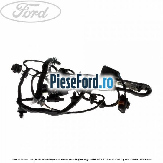 Instalatie electrica proiectoare echipare cu senzor parcare Ford Kuga 2016-2018 2.0 TDCi 4x4 180 cp Instalatie electrica proiectoare echipare cu senzor parcare Ford Kuga 2016-2018 2.0 TDCi 4x4 180 cp T8MA, T8MB, T8MC diesel