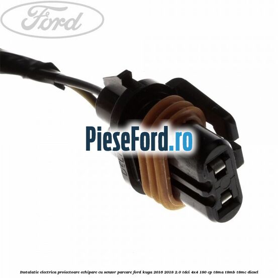 Instalatie electrica proiectoare echipare cu senzor parcare Ford Kuga 2016-2018 2.0 TDCi 4x4 180 cp Instalatie electrica proiectoare echipare cu senzor parcare Ford Kuga 2016-2018 2.0 TDCi 4x4 180 cp T8MA, T8MB, T8MC diesel