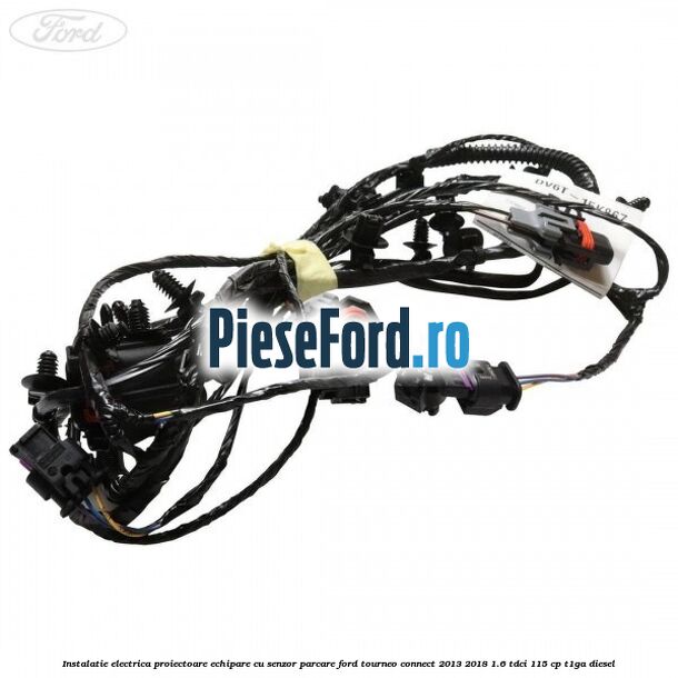 Instalatie electrica proiectoare echipare cu senzor parcare Ford Tourneo Connect 2013-2018 1.6 TDCi 115 cp T1GA diesel