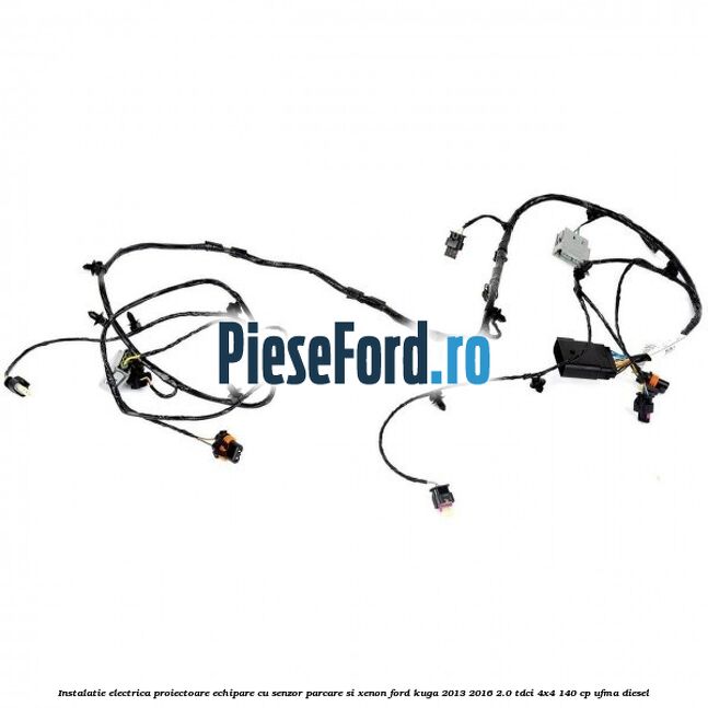 Instalatie electrica proiectoare echipare cu senzor parcare si xenon Ford Kuga 2013-2016 2.0 TDCi 4x4 140 cp UFMA diesel