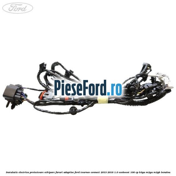 Instalatie electrica proiectoare echipare faruri adaptive Ford Tourneo Connect 2013-2018 1.0 EcoBoost 100 cp B3GA, M2GA, M2GB benzina