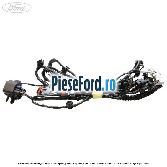 Instalatie electrica proiectoare echipare faruri adaptive Ford Transit Connect 2013-2018 1.6 TDCi 75 cp Instalatie electrica proiectoare echipare faruri adaptive Ford Transit Connect 2013-2018 1.6 TDCi 75 cp UBGA diesel