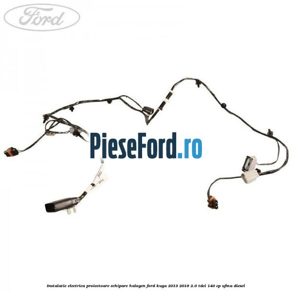 Instalatie electrica proiectoare echipare halogen Ford Kuga 2013-2016 2.0 TDCi 140 cp UFMA diesel
