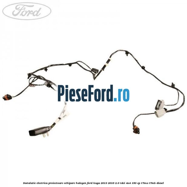 Instalatie electrica proiectoare echipare halogen Ford Kuga 2013-2016 2.0 TDCi 4x4 150 cp T7MA, T7MB diesel