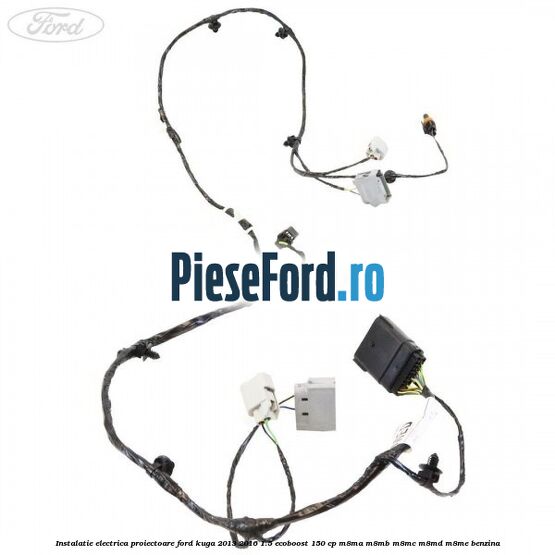 Instalatie electrica proiectoare Ford Kuga 2013-2016 1.5 EcoBoost 150 cp M8MA, M8MB, M8MC, M8MD, M8ME benzina