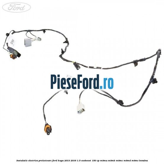 Instalatie electrica proiectoare Ford Kuga 2013-2016 1.5 EcoBoost 150 cp M8MA, M8MB, M8MC, M8MD, M8ME benzina