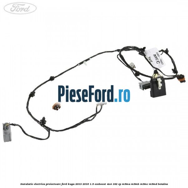 Instalatie electrica proiectoare Ford Kuga 2013-2016 1.5 EcoBoost 4x4 182 cp M9MA, M9MB, M9MC, M9MD benzina