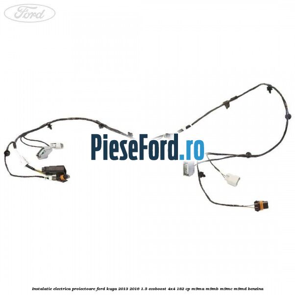 Instalatie electrica proiectoare Ford Kuga 2013-2016 1.5 EcoBoost 4x4 182 cp M9MA, M9MB, M9MC, M9MD benzina