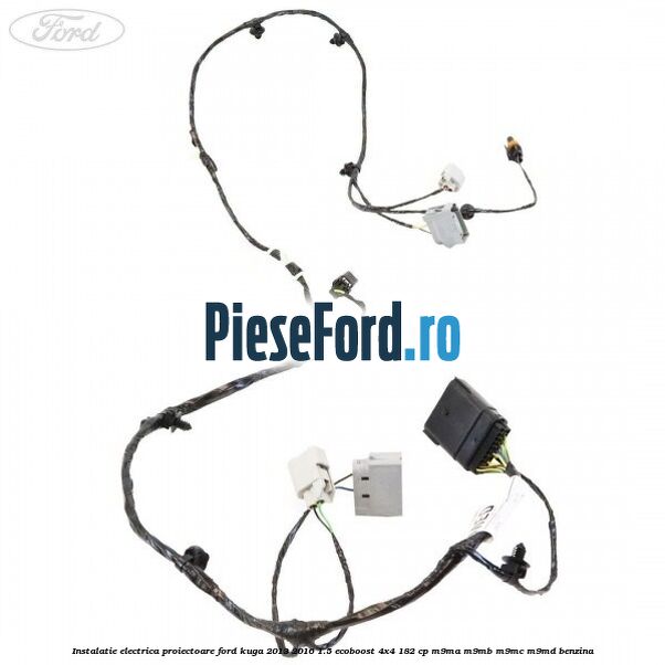 Instalatie electrica proiectoare Ford Kuga 2013-2016 1.5 EcoBoost 4x4 182 cp M9MA, M9MB, M9MC, M9MD benzina