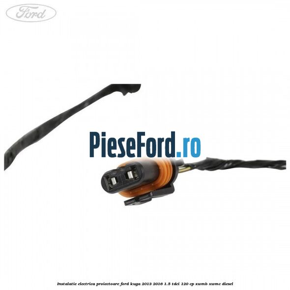 Instalatie electrica proiectoare Ford Kuga 2013-2016 1.5 TDCi 120 cp XWMB, XWMC diesel
