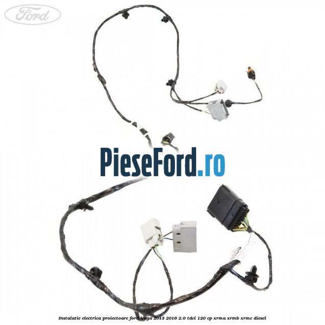 Instalatie electrica proiectoare Ford Kuga 2013-2016 2.0 TDCi 120 cp Instalatie electrica proiectoare Ford Kuga 2013-2016 2.0 TDCi 120 cp XRMA, XRMB, XRMC diesel